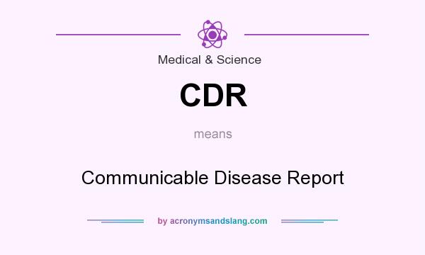 What does CDR mean? It stands for Communicable Disease Report