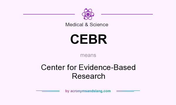 What does CEBR mean? It stands for Center for Evidence-Based Research