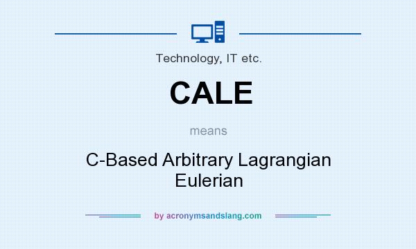 What does CALE mean? It stands for C-Based Arbitrary Lagrangian Eulerian