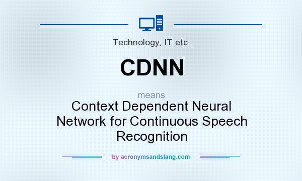 What does CDNN mean? It stands for Context Dependent Neural Network for Continuous Speech Recognition