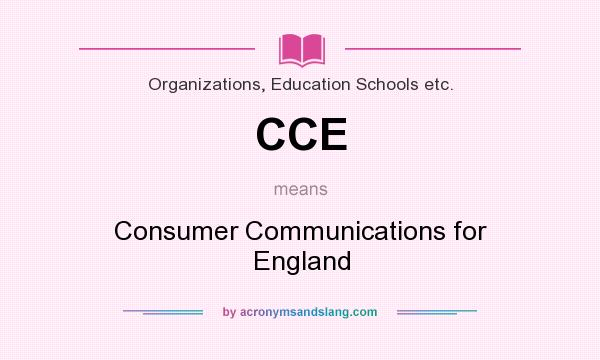 What does CCE mean? It stands for Consumer Communications for England