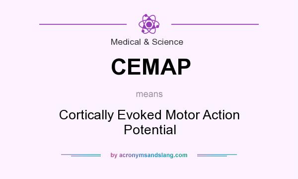 What does CEMAP mean? It stands for Cortically Evoked Motor Action Potential
