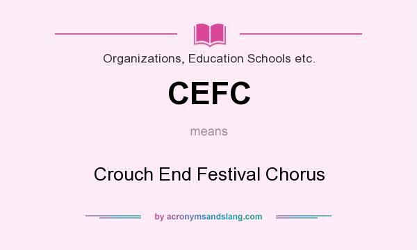 What does CEFC mean? It stands for Crouch End Festival Chorus