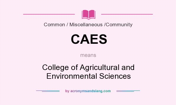 What does CAES mean? It stands for College of Agricultural and Environmental Sciences