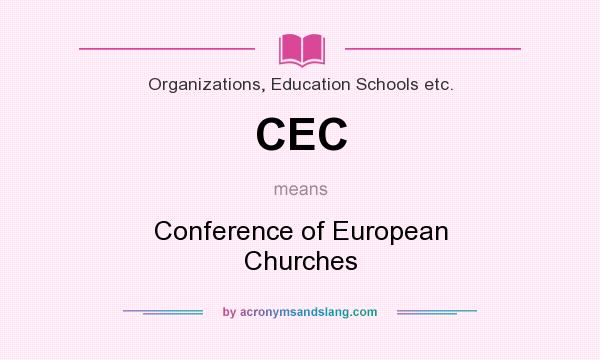 What does CEC mean? It stands for Conference of European Churches