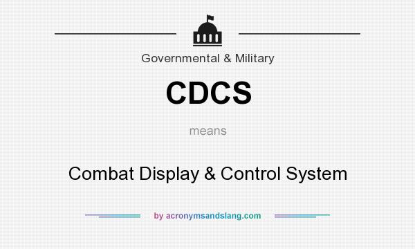 What does CDCS mean? It stands for Combat Display & Control System