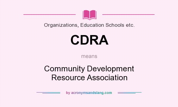What does CDRA mean? It stands for Community Development Resource Association