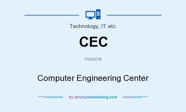 What does CEC mean? It stands for Computer Engineering Center