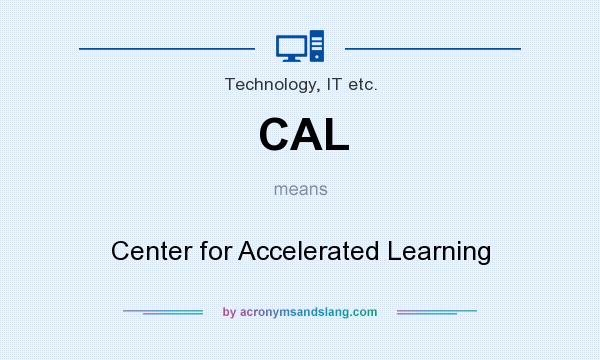 What does CAL mean? It stands for Center for Accelerated Learning