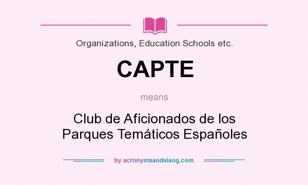 What does CAPTE mean? It stands for Club de Aficionados de los Parques Temáticos Españoles