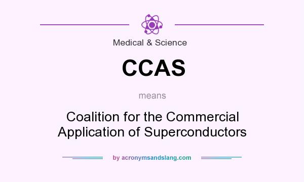 What does CCAS mean? It stands for Coalition for the Commercial Application of Superconductors