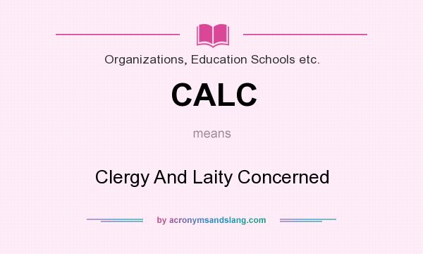 What does CALC mean? It stands for Clergy And Laity Concerned