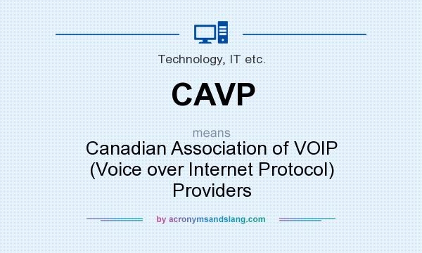 What does CAVP mean? It stands for Canadian Association of VOIP (Voice over Internet Protocol) Providers