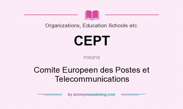 What does CEPT mean? It stands for Comite Europeen des Postes et Telecommunications