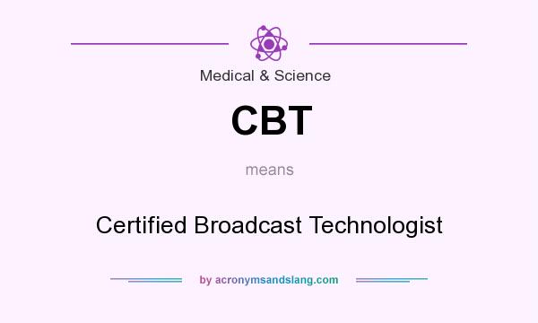 What does CBT mean? It stands for Certified Broadcast Technologist