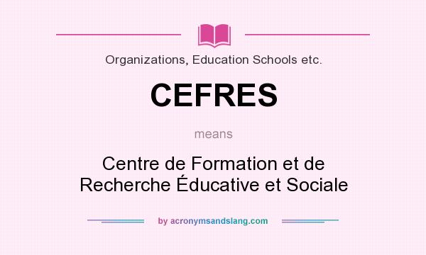 What does CEFRES mean? It stands for Centre de Formation et de Recherche Éducative et Sociale