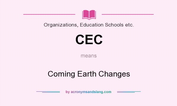 What does CEC mean? It stands for Coming Earth Changes