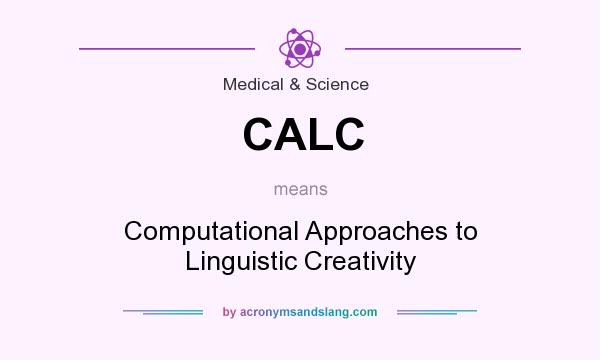What does CALC mean? It stands for Computational Approaches to Linguistic Creativity