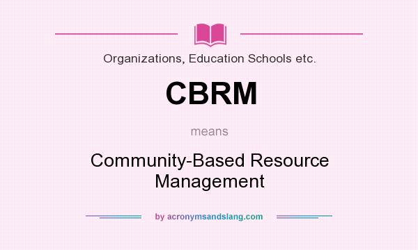 What does CBRM mean? It stands for Community-Based Resource Management