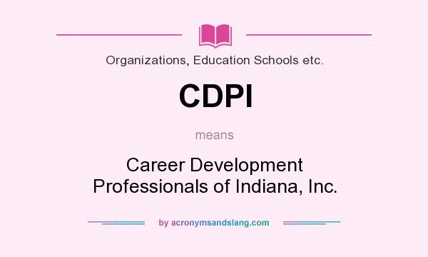 What does CDPI mean? It stands for Career Development Professionals of Indiana, Inc.