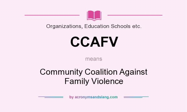 What does CCAFV mean? It stands for Community Coalition Against Family Violence