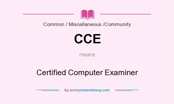 What does CCE mean? It stands for Certified Computer Examiner