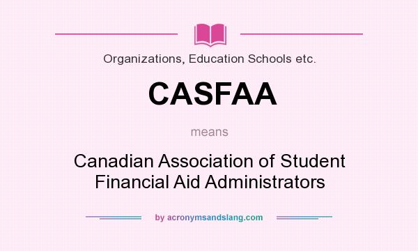 What does CASFAA mean? It stands for Canadian Association of Student Financial Aid Administrators