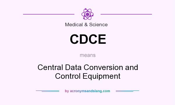 What does CDCE mean? It stands for Central Data Conversion and Control Equipment