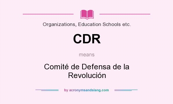 What does CDR mean? It stands for Comité de Defensa de la Revolución