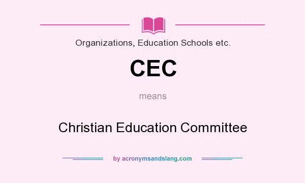 What does CEC mean? It stands for Christian Education Committee