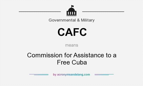 What does CAFC mean? It stands for Commission for Assistance to a Free Cuba