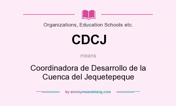 What does CDCJ mean? It stands for Coordinadora de Desarrollo de la Cuenca del Jequetepeque