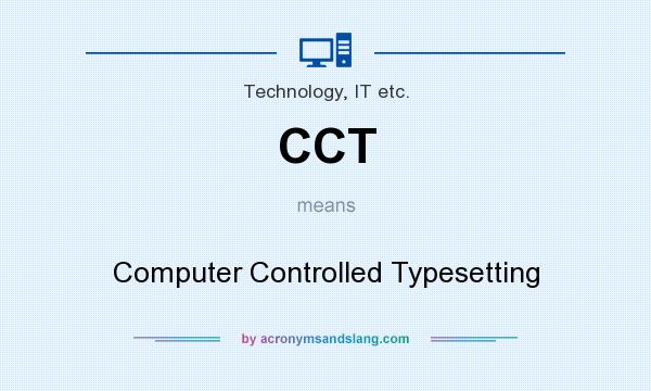 What does CCT mean? It stands for Computer Controlled Typesetting