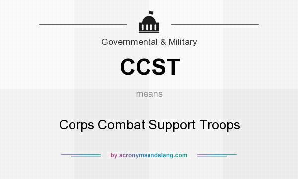 What does CCST mean? It stands for Corps Combat Support Troops