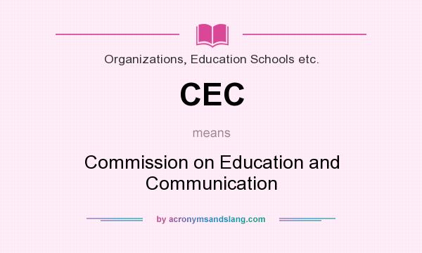 What does CEC mean? It stands for Commission on Education and Communication
