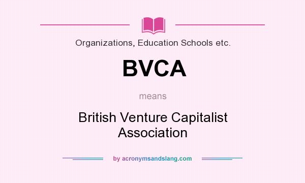 What does BVCA mean? It stands for British Venture Capitalist Association