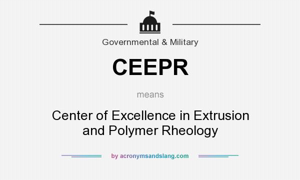 What does CEEPR mean? It stands for Center of Excellence in Extrusion and Polymer Rheology
