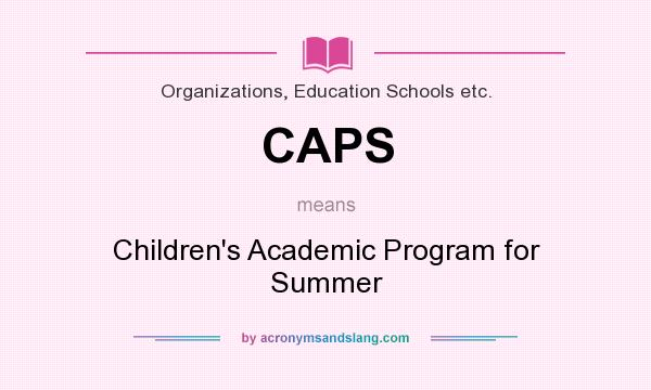 What does CAPS mean? It stands for Children`s Academic Program for Summer