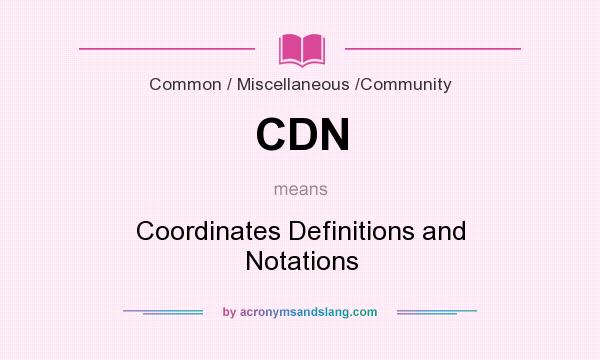 What does CDN mean? It stands for Coordinates Definitions and Notations