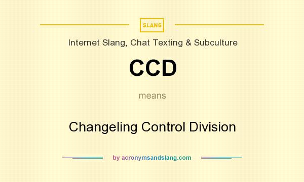 What does CCD mean? It stands for Changeling Control Division
