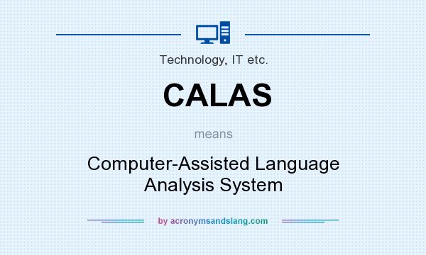 What does CALAS mean? It stands for Computer-Assisted Language Analysis System