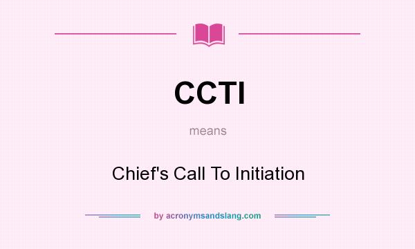 What does CCTI mean? It stands for Chief`s Call To Initiation