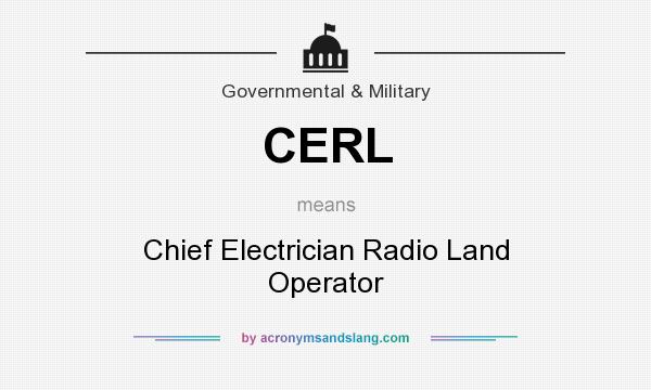 What does CERL mean? It stands for Chief Electrician Radio Land Operator