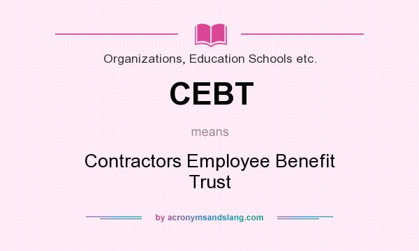 What does CEBT mean? It stands for Contractors Employee Benefit Trust