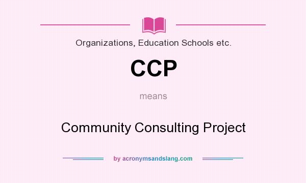 What does CCP mean? It stands for Community Consulting Project
