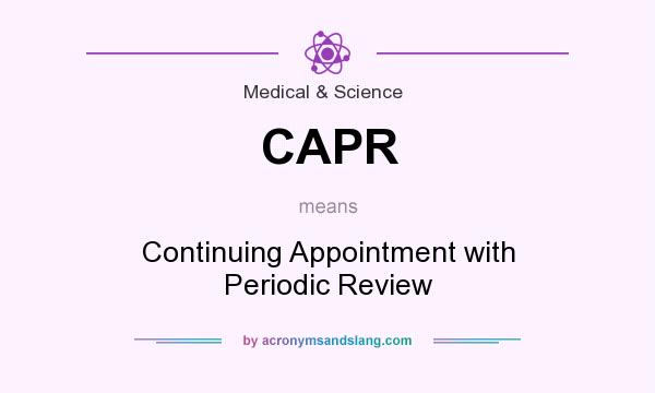What does CAPR mean? It stands for Continuing Appointment with Periodic Review