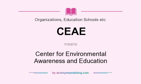 What does CEAE mean? It stands for Center for Environmental Awareness and Education
