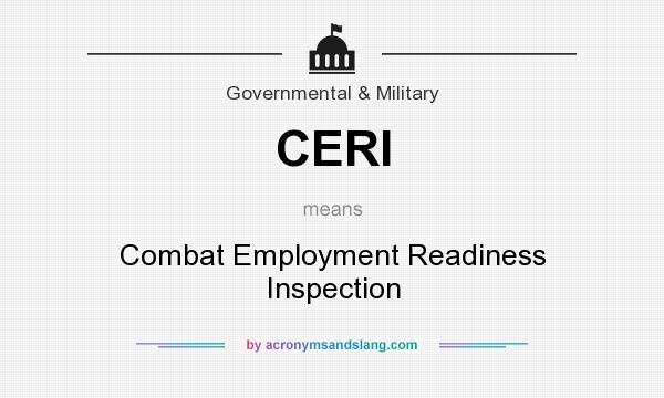 What does CERI mean? It stands for Combat Employment Readiness Inspection