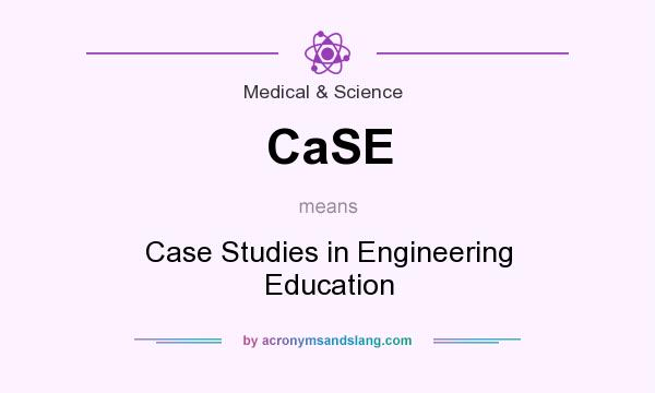What does CaSE mean? It stands for Case Studies in Engineering Education