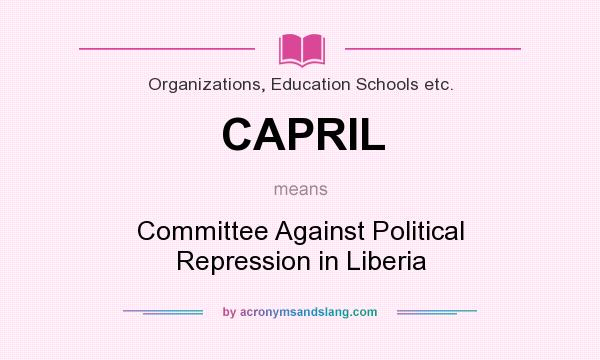 What does CAPRIL mean? It stands for Committee Against Political Repression in Liberia